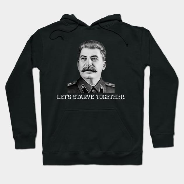 Anti Socialist & Communist - Let's Starve Together - Stalin Hoodie by Styr Designs